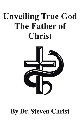 Thumbnail - Steven Christ Unveiling True God The Father Of Christ (taschenbuch)