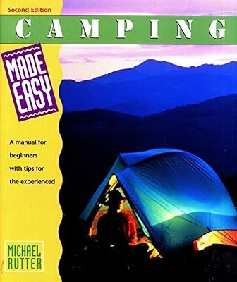 Camping Made Easy: A Manual for Beginners With Tips for the Experienced (Made Ea
