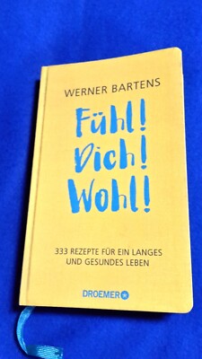 Fühl! Dich! Wohl!: 333 Rezepte für ein langes und gesundes Leben, Werner Bartens