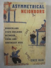 Asymmetrical Neighbors : Borderland State Building Between China and...