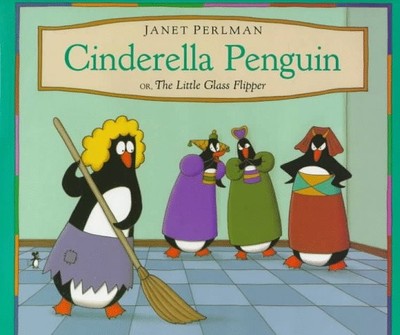 CINDERELLA PENGUIN, OR, THE LITTLE GLASS FLIPPER By Janet Perlman - Hardcover