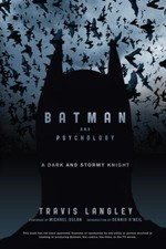 BATMAN AND PSYCHOLOGY: A DARK AND STORMY KNIGHT By Travis Langley & Mint