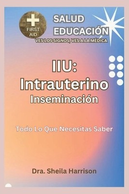Iiu: Todo Lo Que Necesitas Saber: ?De qu? se trata la IIU? by Sheila Harrison (S