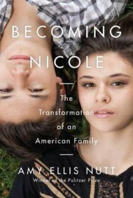Becoming Nicole: The Transformation of an American Family - Hardcover - GOOD