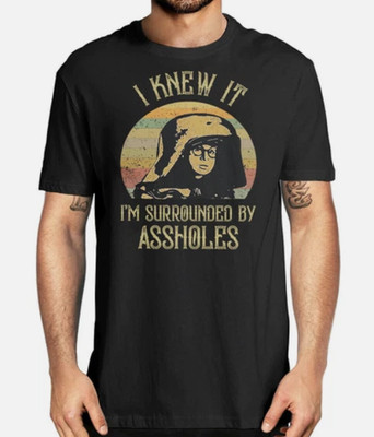 Lord Dark Helmet Spaceballs I Knew It I'm Surrounded By Asshols T-shirt