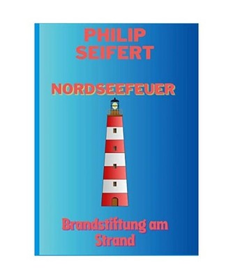 Nordseefeuer: Brandstiftung am Strand: Brandstiftung am Strand, Philip Seifert