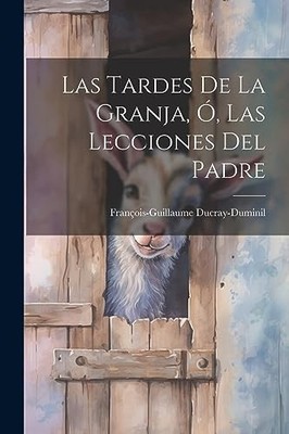 Ducray-Duminil - Las Tardes De La Granja  Las Lecciones Del Padre - - X555z