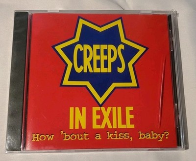 Creeps In Exile  How About A Kiss, Baby? CD Ships FREE 