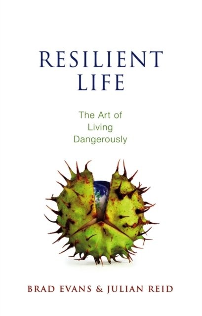 Resilient Life – The Art of Living Dangerously Evans Paperback Polity Press