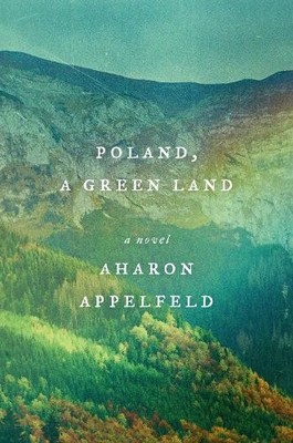 Aharon Appelfeld Poland, a Green Land (Gebundene Ausgabe)