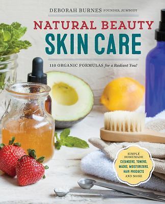 Natural Beauty Skin Care: 110 Organic Formulas for a Radiant You!, Burnes, Debor