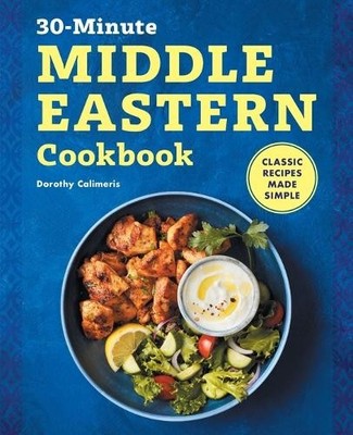 Dorothy Calimeris The 30-Minute Middle Eastern Cookbook (Taschenbuch)