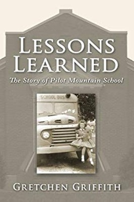 Lessons Learned : The Story of Pilot Mountain School Gretchen Gri