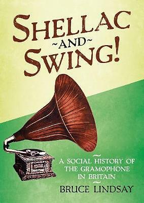 Shellac and Swing!: A Social History of the Gramophone in Britain by Bruce...
