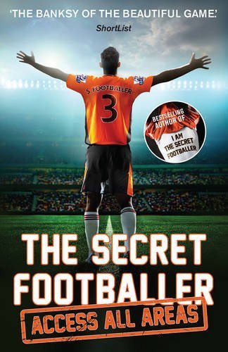 The Secret Footballer: Access All Areas,Anon- 9781783350605
