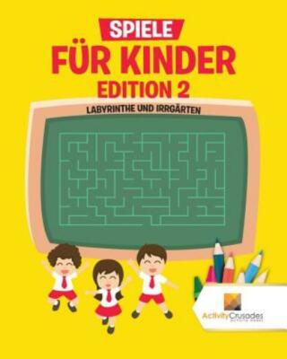 Spiele F?R Kinder Edition 2: Labyrinthe Und Irrg?Rten
