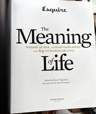 The Meaning of Life  Wisdom Humor Damn Good Advice from 64 Extraordinary Lives