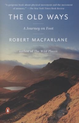 The Old Ways : A Journey on Foot Paperback Robert Macfarlane