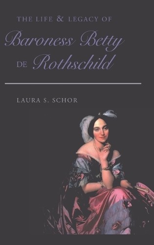 The Life and Legacy of Baroness Betty de Rothschild by Laura ... - 9780820478852