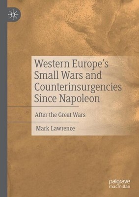 Western Europes Small Wars and Counterinsurgencies Since Napoleon: After the Gre