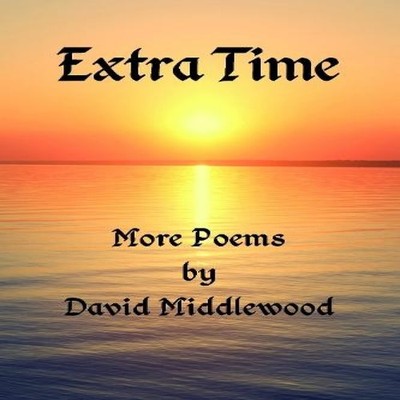Extra Time More Poems by David Middlewood Grosvenor House Publish