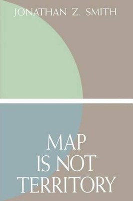 Map is not Territory: Studies in the History of Religions by Jonathan Z. Smith (