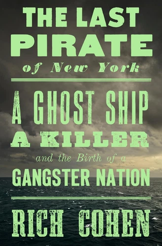 The Last Pirate of New York: A Ghost Ship, a Killer, and the Birth of a Gang...