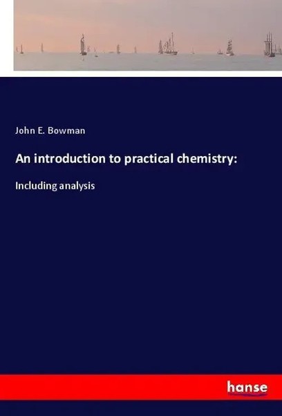John E. Bowman | An Introduction To Practical Chemistry: | Taschenbuch (2020)-image