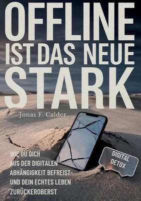 Offline ist das neue Stark: Wie du dich aus der digitalen Abh?ngigkeit befreist-