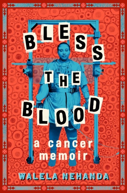 Bless the Blood A Cancer Memoir by Walela Nehanda (Hardback Book)