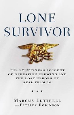 LONE SURVIVOR: THE EYEWITNESS ACCOUNT OF OPERATION REDWING By Marcus Luttrell