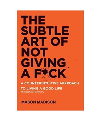 The Subtle Art of Not Giving a F*ck: Philosophical Summary, Mason Madison
