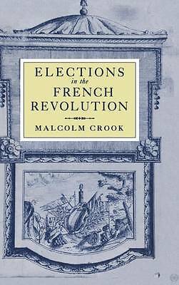 Elections in the French Revolution An Apprenticeship in Democracy, 1789–1799
