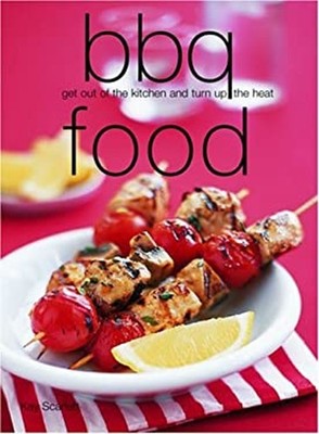 Bbq Food : Get Out of the Kitchen and Turn up the Heat Paperback