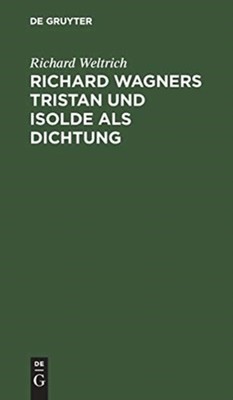 Weltrich - Wagners Tristan und Isolde als Dichtung - New hardback or c - X555z