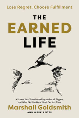 The Earned Life: Lose Regret, Choose Fulfillment - Hardcover - GOOD