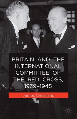 J. Crossland | Britain and the International Committee of the Red Cross,...