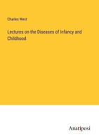 Lectures On The Diseases Of Infancy And Childhood Charles West Taschenbuch 2023