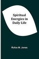 Spiritual Energies In Daily Life Rufus M. Jones Taschenbuch Englisch 2024