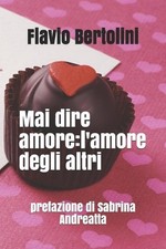 Mai dire amore: l'amore degli altri: prefazione di Sabrina Andreatta by Sabrina