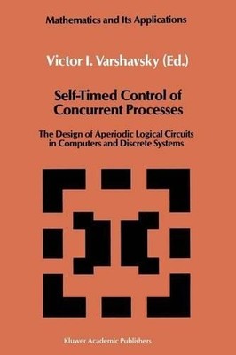 Self-Timed Control of Concurrent Processes - 9789401067058