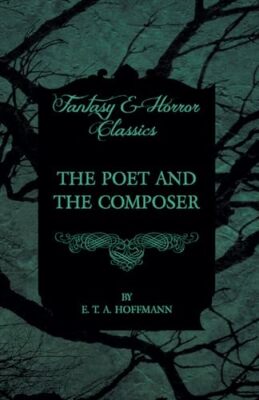 The Poet and the Composer (Fantasy and Horror Classics) by E. T. A. Hoffmann ...