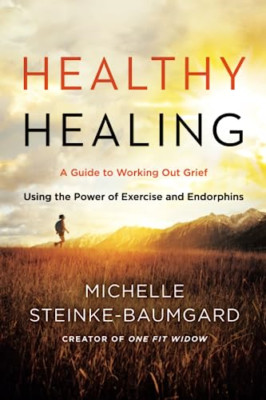 Healthy Healing: A Guide to Working Out Grief Using the - Paperback NEW Steinke-