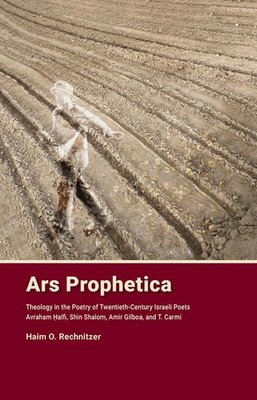Ars Prophetica: Theology in the Poetry of Twentieth-Century Israeli Poets: Avrah