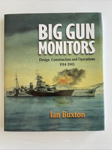 Big Gun Monitors: Design, Construction and Operations, 1914-1945, Ian Buxton, HC