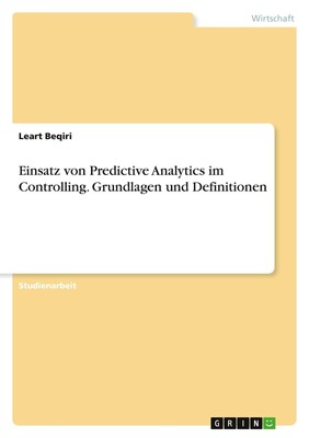 Einsatz von Predictive Analytics im Controlling. Grundlagen und Definitionen Lea