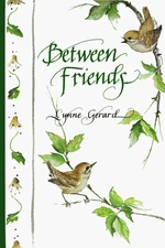 BETWEEN FRIENDS By Lynne Gerard - Hardcover *Excellent Condition*