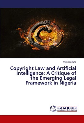 Veronica Aina | Copyright Law and Artificial Intelligence: A Critique of the...