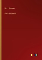 Body And Mind Henry Maudsley
