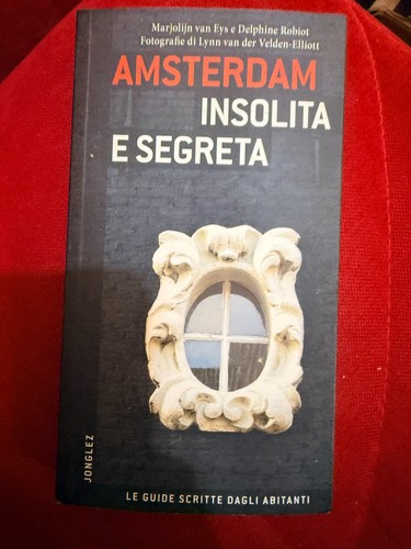 AMSTERDAM UNUSUAL AND SECRET, The Guides Written by the Inhabitants*